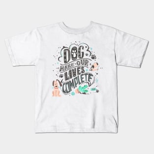 Dog make our life complete Kids T-Shirt